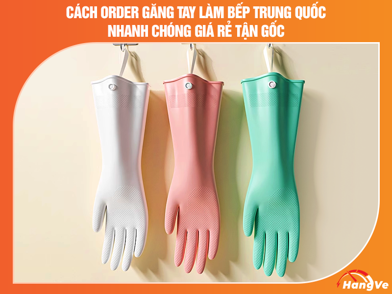 Cách order găng tay làm bếp Trung Quốc giá rẻ tận gốc