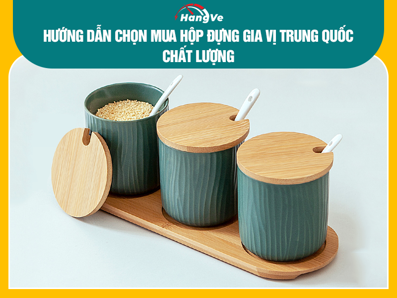Hướng dẫn chọn mua hộp đựng gia vị Trung Quốc 
