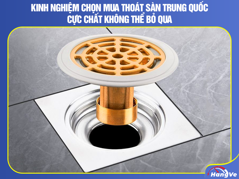 Kinh nghiệm chọn mua thoát sàn Trung Quốc
