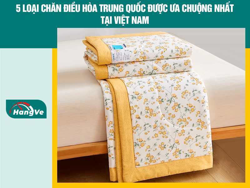 5 loại chăn điều hòa Trung Quốc được ưa chuộng nhất hiện nay