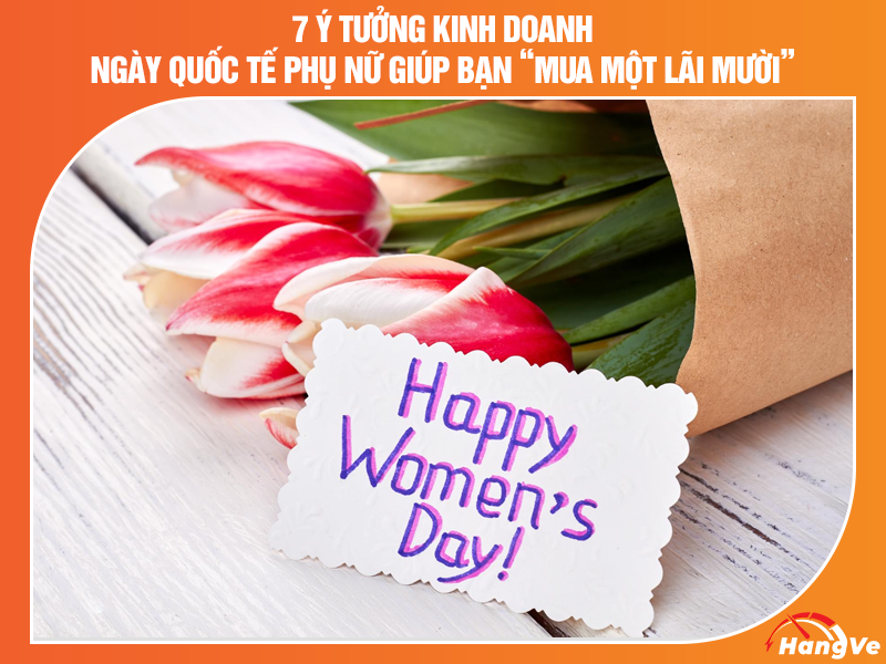 7 ý tưởng kinh doanh ngày Quốc tế phụ nữ giúp buôn may bán đắt
