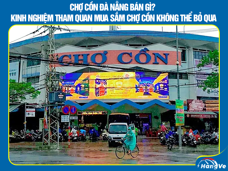 Kinh nghiệm mua sắm tại chợ Cồn không thể bỏ lỡ