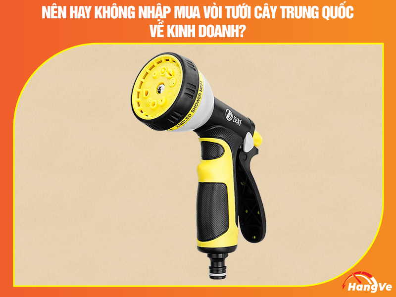 Có nên nhập mua vòi tưới cây Trung Quốc về kinh doanh?