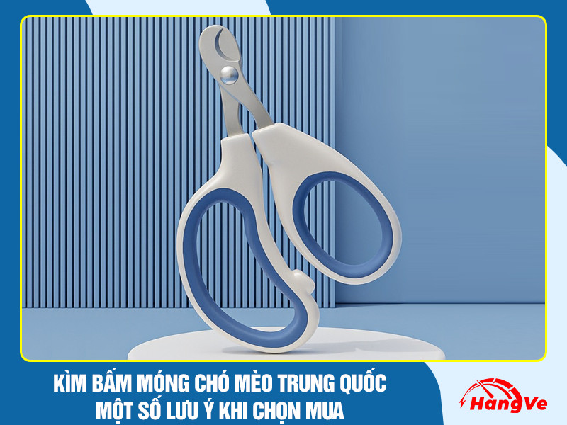 Một số lưu ý khi chọn mua kìm bấm móng chó mèo Trung Quốc