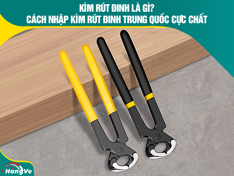 Hàng Về Logistics - Đơn vị order kìm rút đinh nội địa Trung cực uy tín