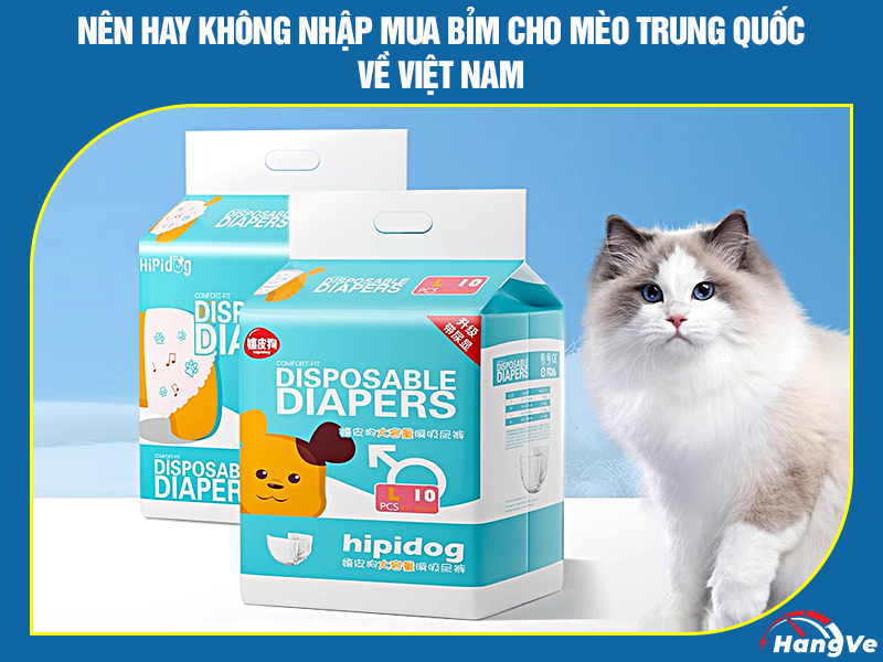 Có nên nhập mua bỉm cho mèo Trung Quốc?