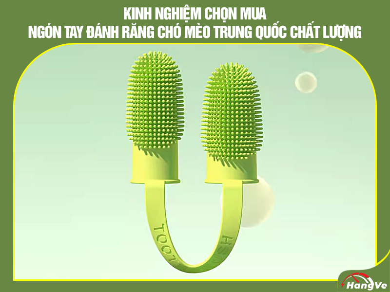 Kinh nghiệm chọn mua ngón tay đánh răng chó mèo Trung Quốc phù hợp