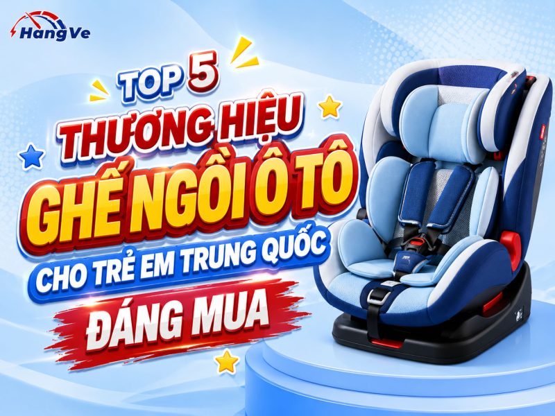 Top 5 thương hiệu ghế ngồi ô tô cho trẻ em Trung Quốc không thể bỏ lỡ 
